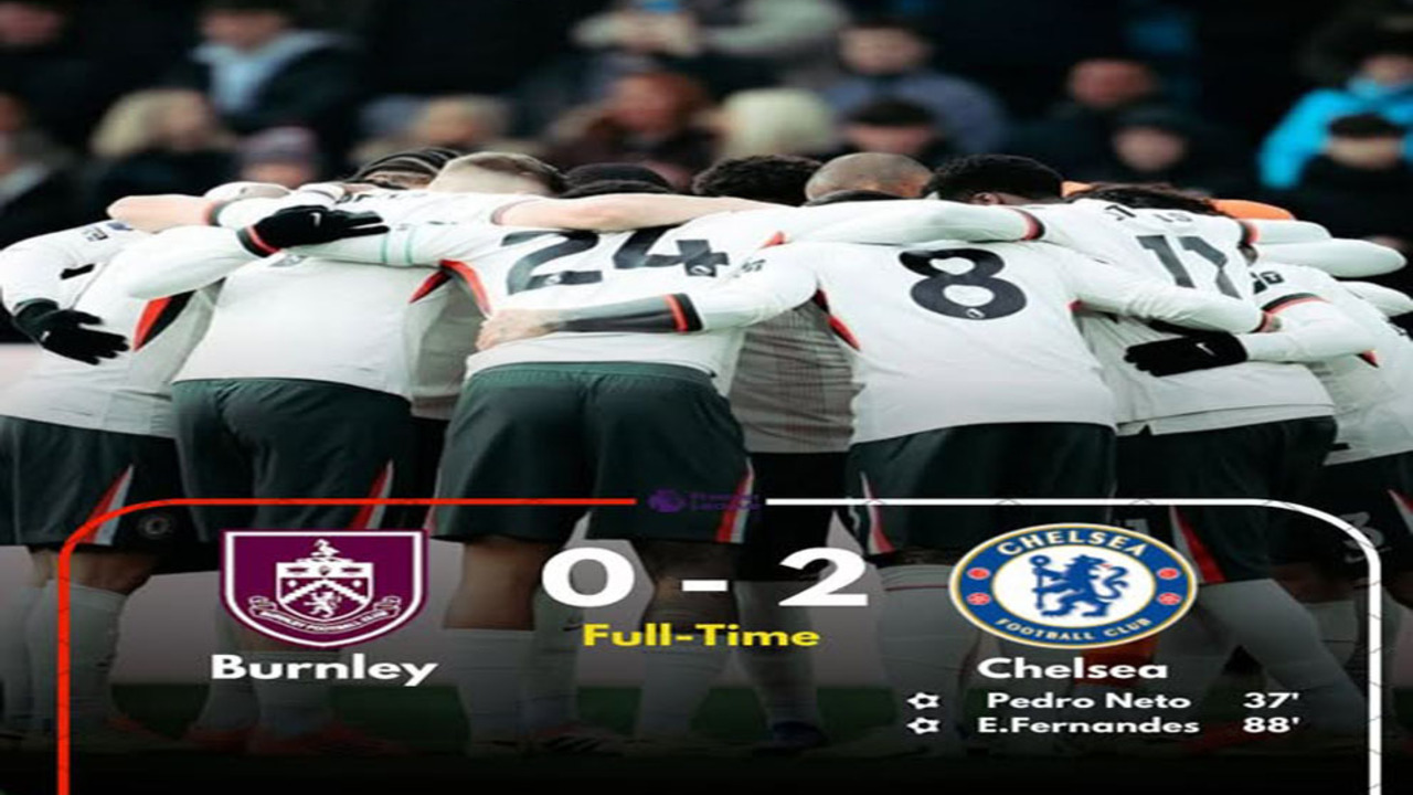Hasil Liga Premier Inggris: Chelsea Menang 2-0 di Kandang Burnley.