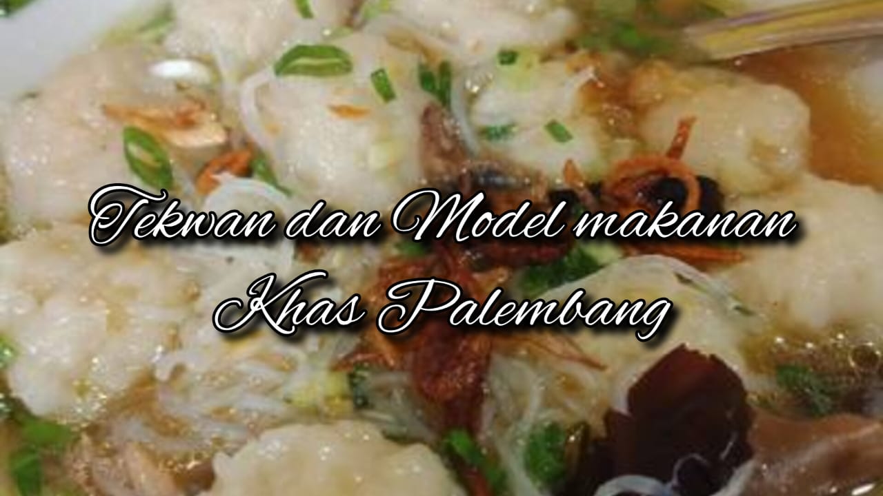 Menggoda Selera: Nikmati Sensasi Kuliner Palembang Model dan Tekwan di Bulan Ramadan!
