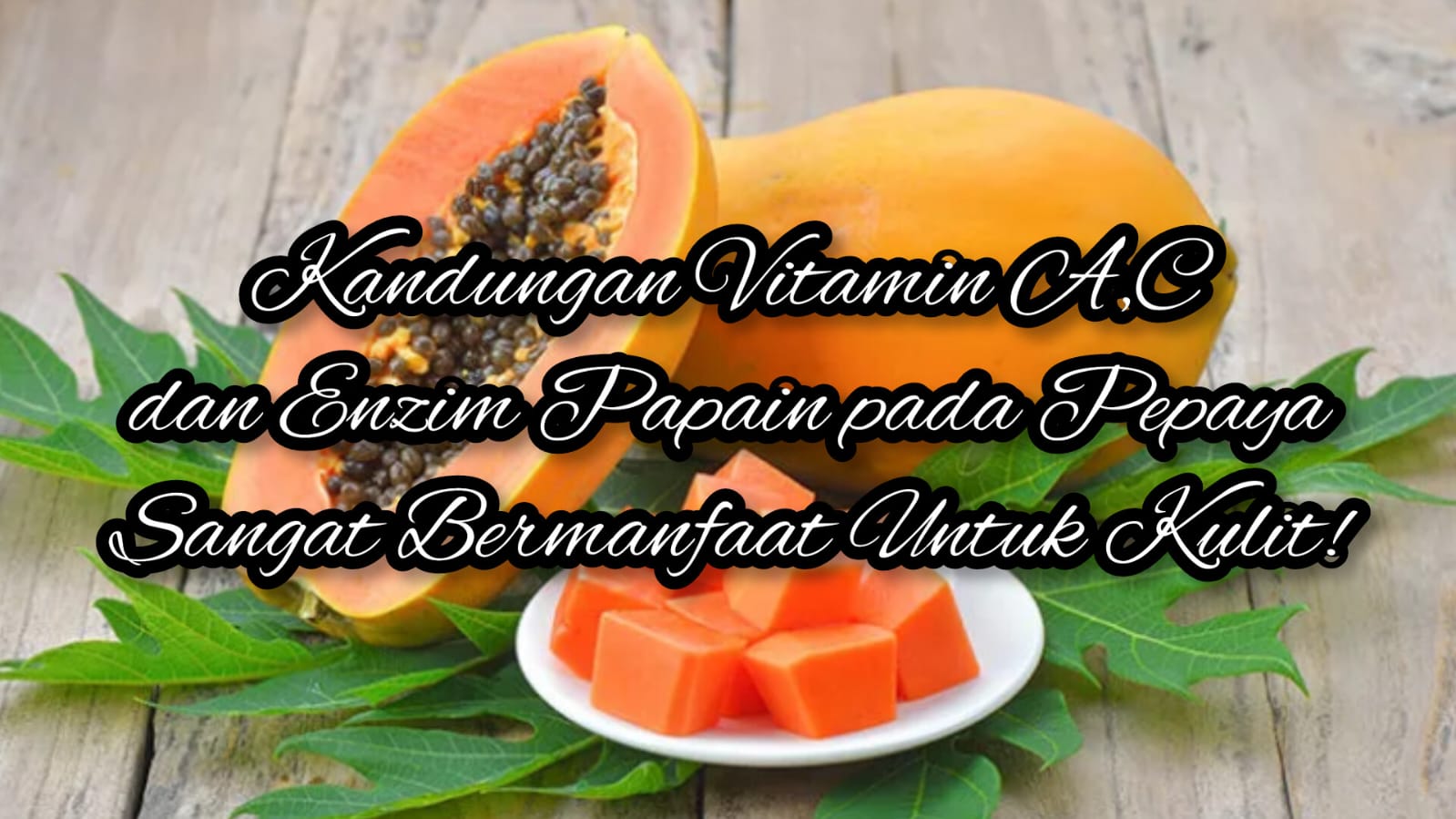 Kandungan Vitamin A, C dan Enzim Papain Sangat Bermanfaat Bagi Kesehatan Kulit, Buat Cara Ini Agar Penggunaany