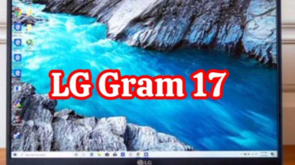 LG Gram 17: Performa Superior dan Portabilitas Tanpa Batas untuk Digital Nomad Modern