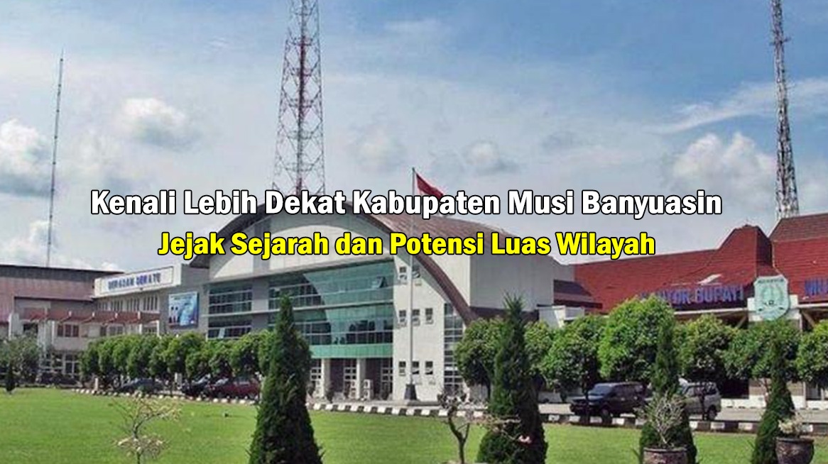 Pemekaran Wilayah Musi Banyuasin: Aspirasi 3 Kabupaten Baru Wujudkan Pemerataan di Sumatera Selatan