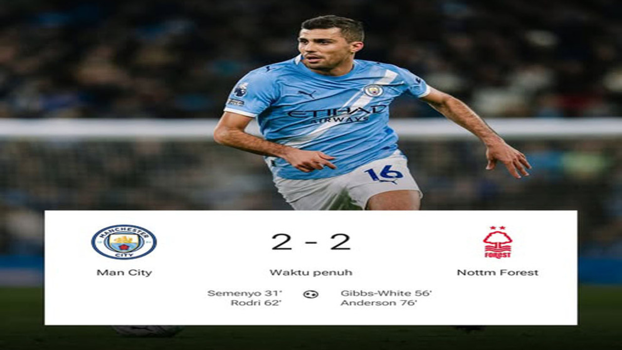Hasil Manchester City vs Nottingham Forest: City Kepeleset di Etihad! Ditahan Forest 2-2.