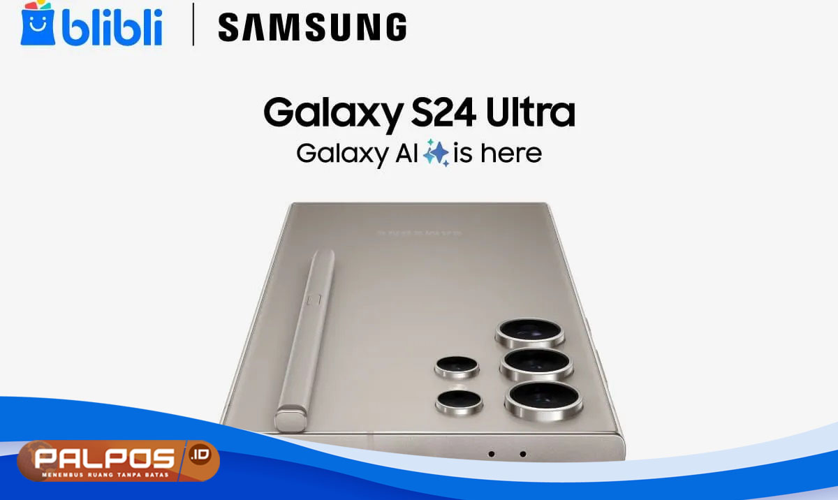Blibli Gelar Pesta Diskon : Pre-order Samsung Galaxy S24 Series Dibuka dengan Bonus Menggiurkan !