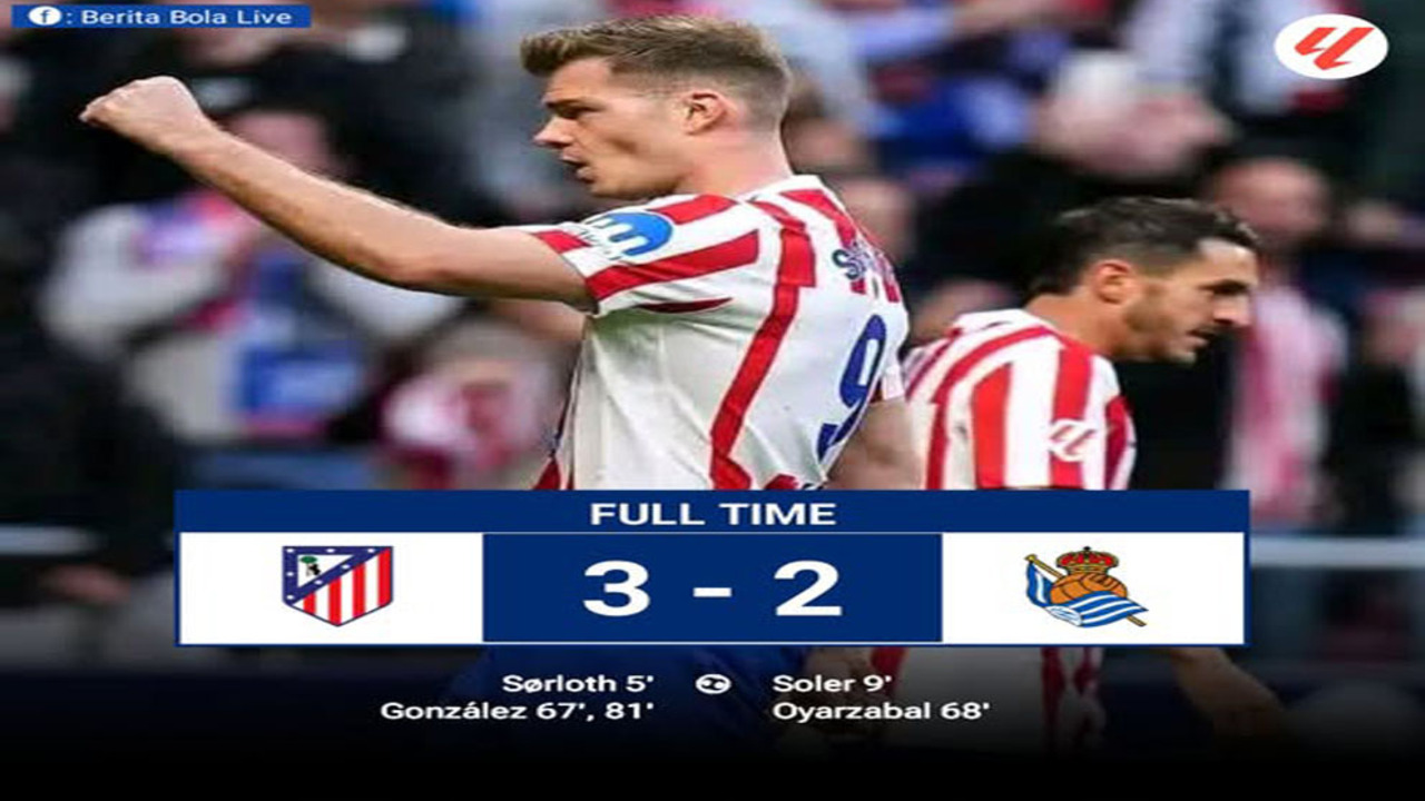 Hasil La Liga! Brace Nico Gonzalez Bawa Atletico Madrid Tumbangkan Real Sociedad 3-2.