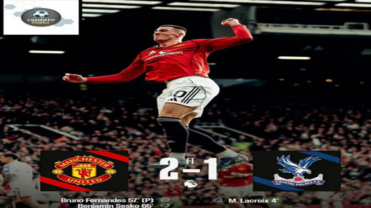 Hasil Manchester United 2-1 Crystal Palace: Comeback Dramatis, MU Bangkit ke Posisi 3.