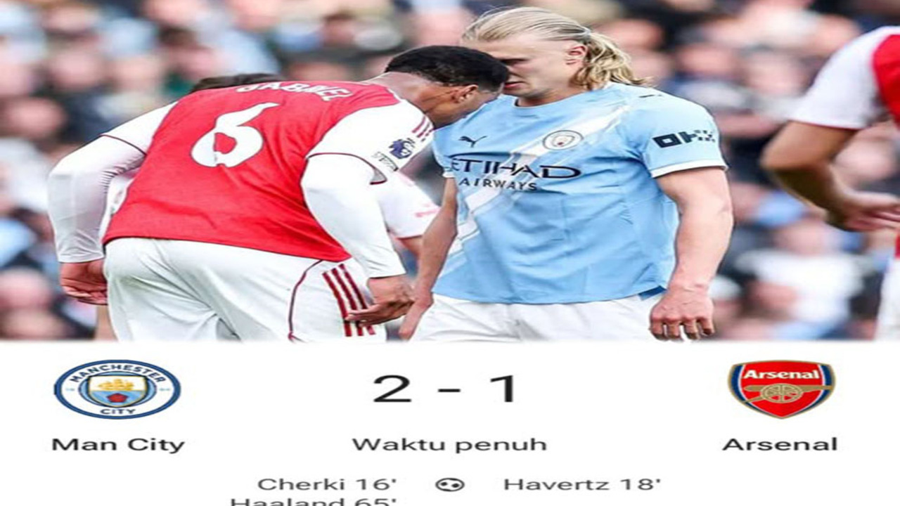 Hasil Man City Hantam Arsenal 2-1! Puncak Klasemen Goyah.