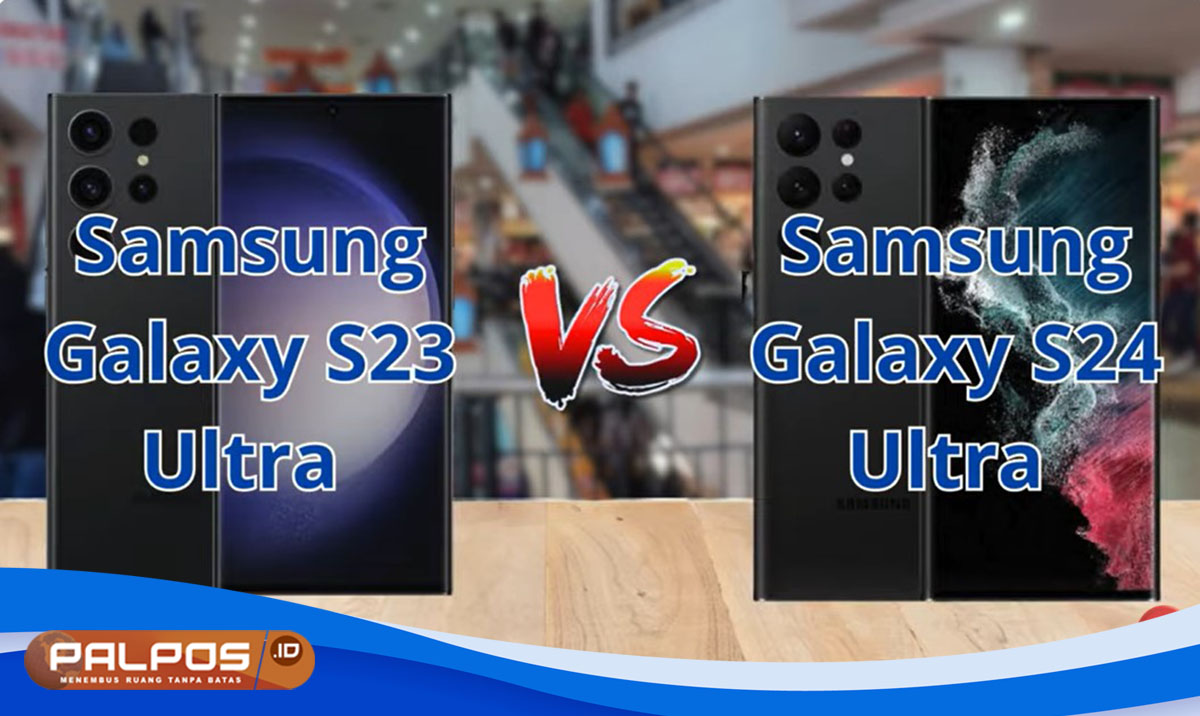 Apa Perbedaan Samsung Galaxy S24 Ultra Vs S23 Ultra Berikut