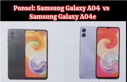 Pertarungan Kilat di Dunia   Ponsel: Samsung Galaxy A04 vs A04e,  Pilih yang Mana, Biar Gak Salah Beli