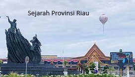 Provinsi Riau: Jejak Sejarah dan Tantangan Masa Depan di Negeri yang Kaya Sumber Alam