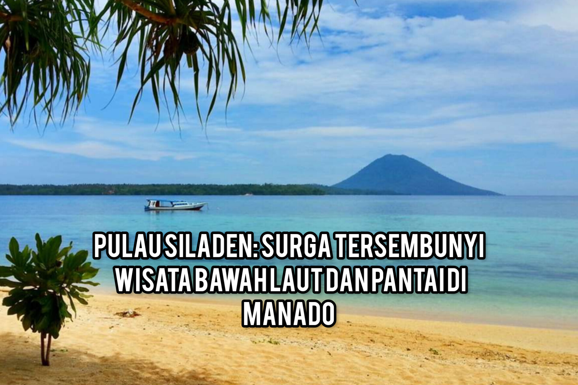 Pulau Siladen: Surga Tersembunyi Wisata Bawah Laut dan Pantai di Manado