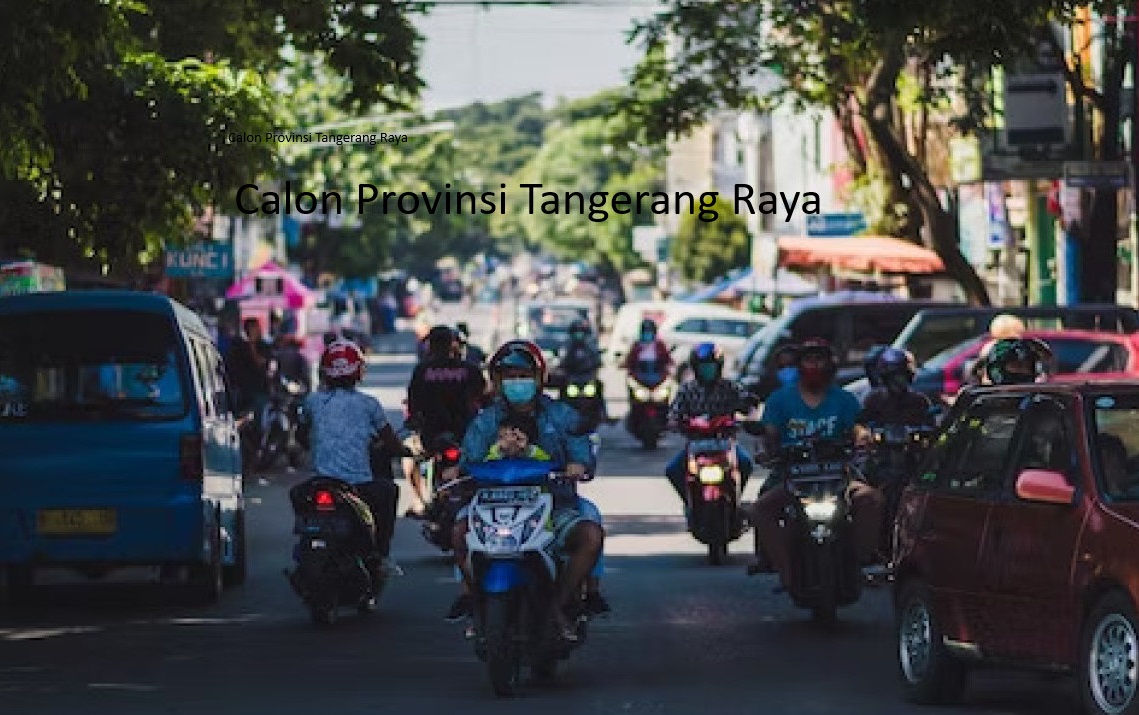 Pemekaran Provinsi Tangerang Raya di Banten: Menuju Masa Depan Baru dengan Pembentukan Daerah Otonom Baru