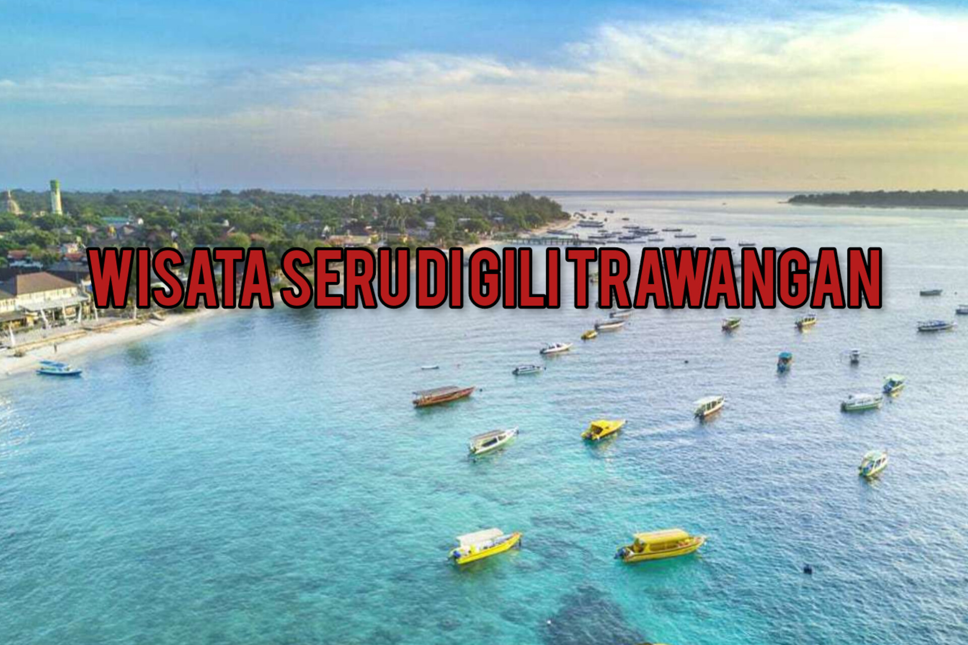 Wisata Seru di Gili Trawangan: Eksplorasi Keindahan Laut dan Budaya Lokal