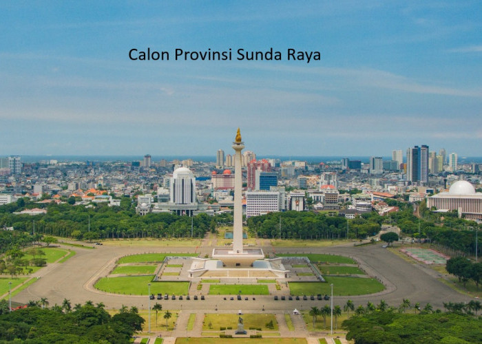 Gagasan Provinsi Sunda Raya: Masa Depan Integrasi Jawa Barat, Banten, dan Jakarta