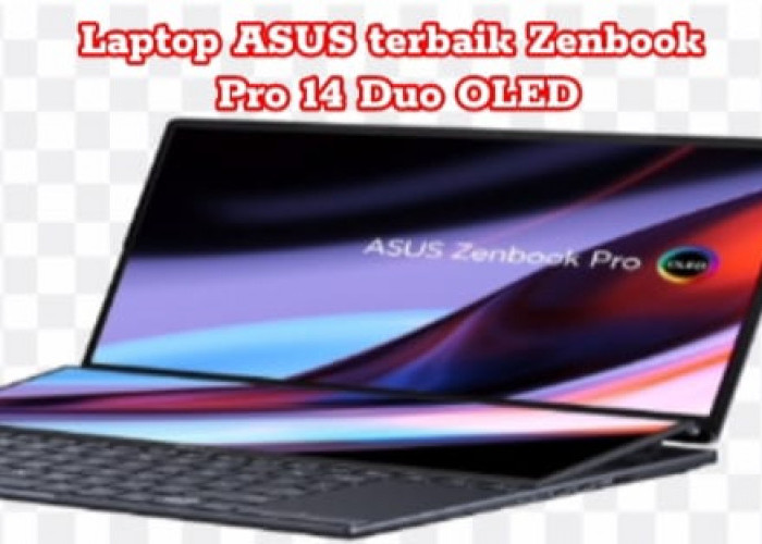 ASUS Zenbook Pro 14 Duo OLED: Transformasi Produktivitas dengan Dual-Screen Eksklusif