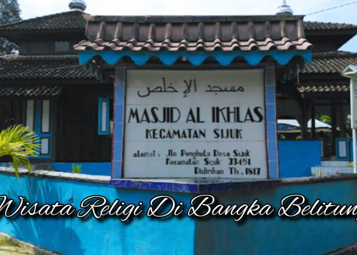 Wisata Religi di Kabupaten Belitung, Mendalami Makna Spiritual Masjid Al-Ikhlas Sijuk