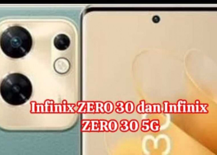 Infinix ZERO 30 dan Infinix ZERO 30 5G: Melangkah Lebih Jauh dalam Era Kamera dan Koneksi Cepat