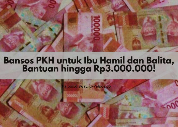 Bansos 2026: Cara Mendapatkan Bansos PKH untuk Balita Rp3 Juta per Tahun, Simak Syarat dan Cara Cek Penerima