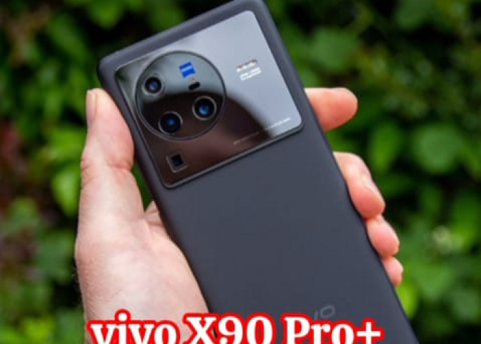 Vivo X90 Pro+, HP Pertama memakai Chipset Qualcomm Snapdragon 8 Gen, Diperkuat Teknologi LTPO4 