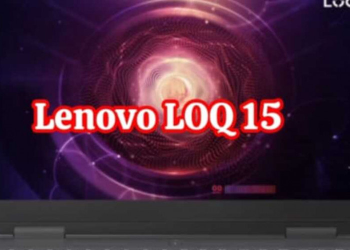 Lenovo LOQ 15: Mengeksplorasi Varian Terjangkau dari Lini Legion yang Menawarkan Pengalaman Gaming Khas