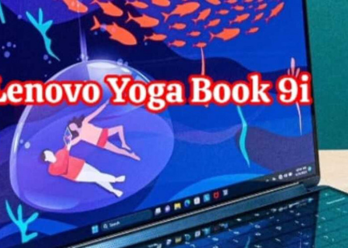 Lenovo Yoga Book 9i: Inovasi Desain dan Performa Handal untuk Kreativitas Tanpa Batas
