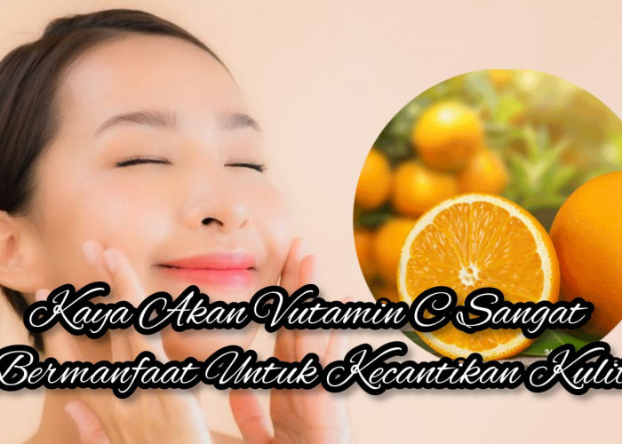 Terkenal Kaya Vitamin C, Ternyata Jeruk Bisa Bikin Kulitmu Awet Muda, Serius! Simak Rahasianya!