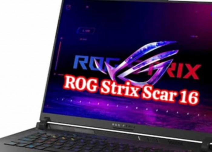  ROG Strix SCAR 16/18: Puncak Kehebatan Laptop Gaming di Tahun 2024