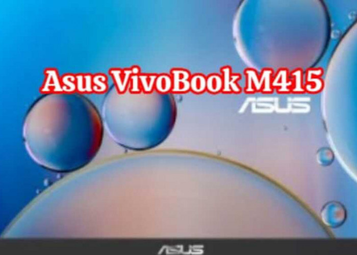 ASUS VivoBook M415: Elegansi dan Kinerja Ringan dalam Satu Paket