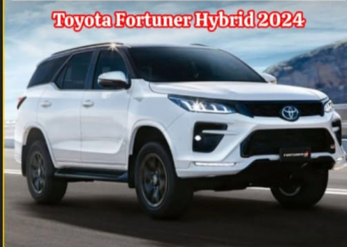 Toyota Fortuner Hybrid 2024: Evolusi Desain, Efisiensi Energi, dan Performa Unggul