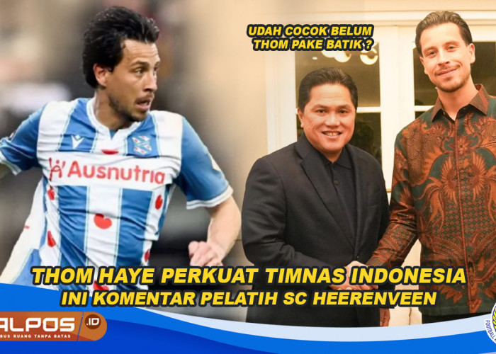 Thom Haye Bela Timnas Indonesia, Ini Komentar Pelatih SC Heerenveen, Erick: Udah Cocok Belum Thom Pake Batik?