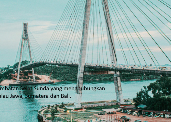 Jembatan Selat Sunda: Wacana Sejak 1960, Anggaran Rp200 Triliun, Hubungkan Pulau Sumatera, Jawa, dan Bali