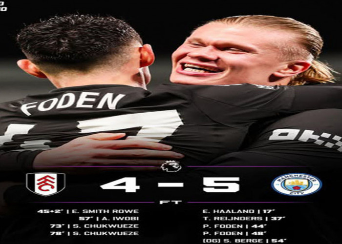 Hasil Liga Premier Inggris ! Man City Tumbangkan Fulham 5-4 di Craven Cottage.