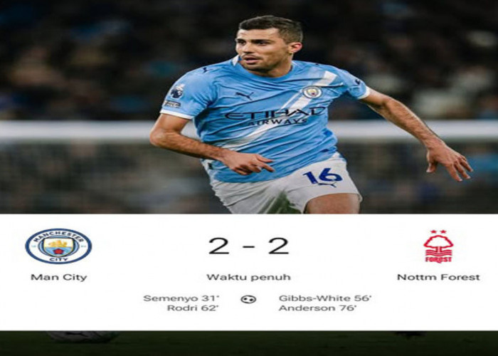 Hasil Manchester City vs Nottingham Forest: City Kepeleset di Etihad! Ditahan Forest 2-2.