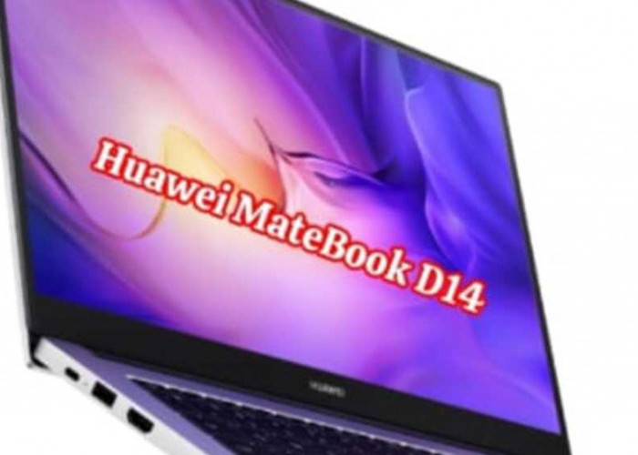 Huawei MateBook D14: Inovasi Terbaru dengan Intel Core i3-1215U, Desain Ringan, dan Performa Unggul