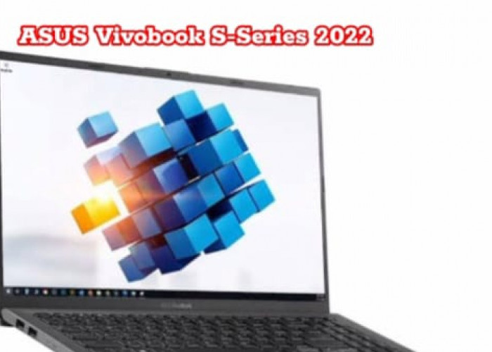  Mengungguli Ekspektasi: Review ASUS Vivobook S-Series 2022
