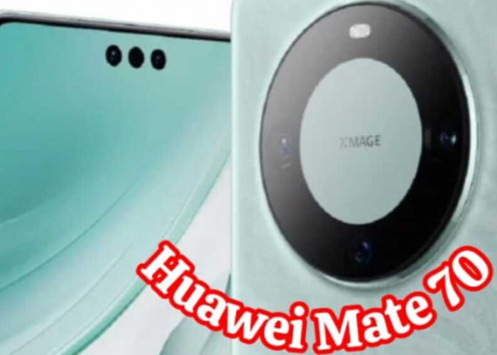  Huawei Mate 70: Penerus Kejayaan dengan Inovasi Puncak dan Kinerja Terdepan