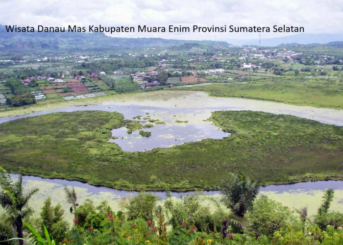 Desa Wisata Danau Mas: Menggairahkan Perekonomian dan Pariwisata di Kabupaten Muara Enim
