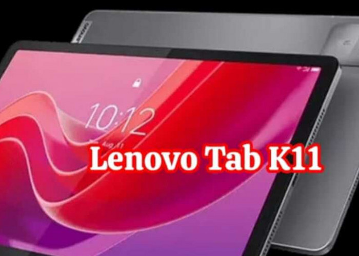Lenovo Tab K11: Elegan dengan Performa Tinggi dan Kemampuan Fotografi yang Menginspirasi  