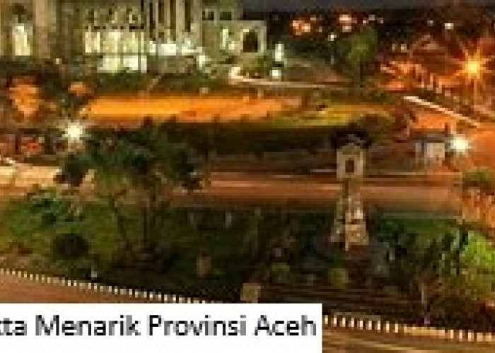 Provinsi Aceh: Membeberkan Fakta Menarik dan Mengagumkan