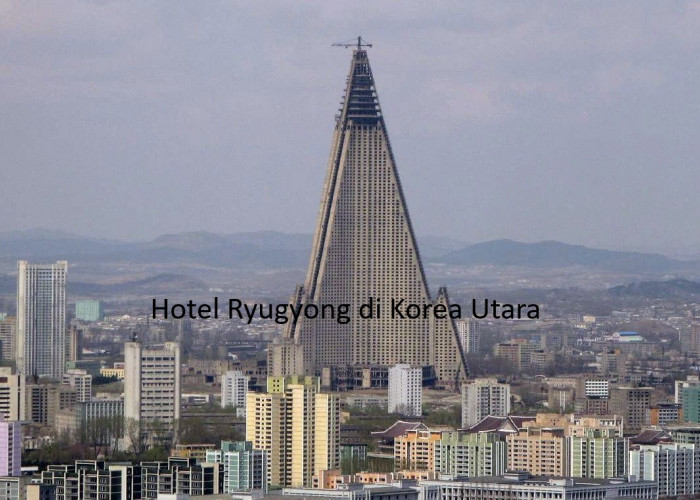 Hotel Senilai Rp30 Triliun Kapasitas 3.000 Kamar: Mengapa Hotel Ryugyong di Korea Utara Masih Kosong?