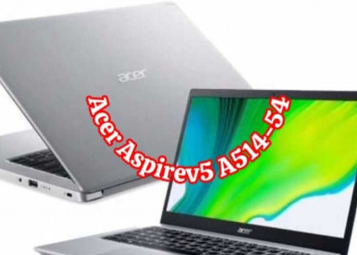 Acer Aspire 5 A514-54: Menggabungkan Elegansi dan Performa yang Solid