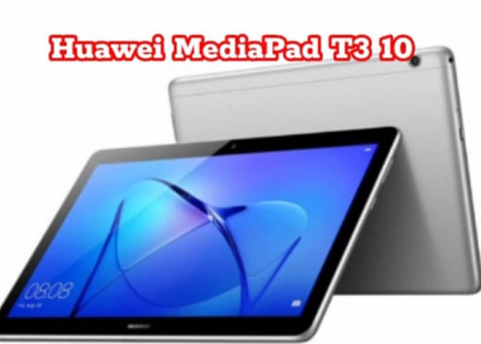  Huawei MediaPad T3 10 Tablet Memikat, Dilengkapi Prosesor Quad-Core Qualcomm Snapdragon 425. Ini Keunggulanya