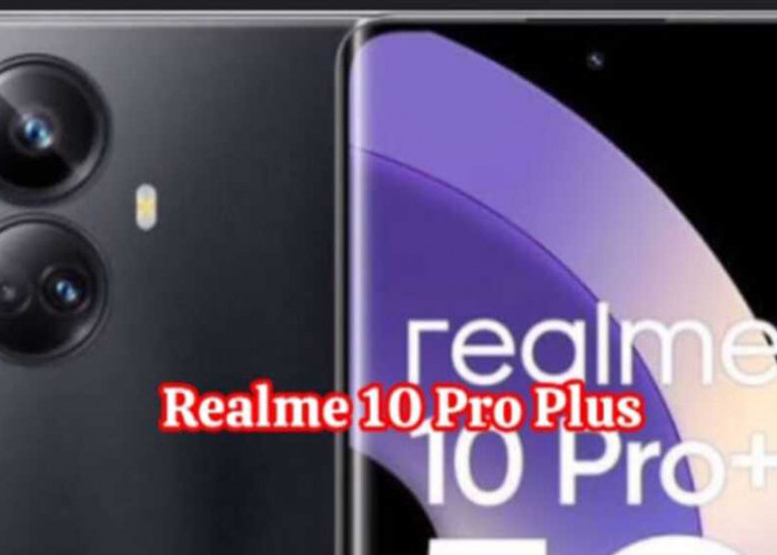 Realme 10 Pro Plus: Menembus Batas dengan Layar AMOLED 120Hz, Kamera 108MP, dan Performa Terdepan di Kelasnya