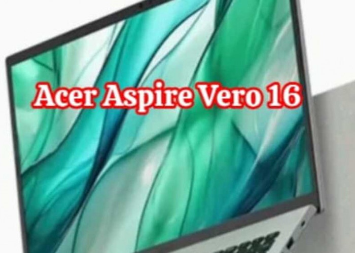 Acer Aspire Vero 16 - Melangkah Maju dengan Performa Premium dan Komitmen Lingkungan yang Kuat