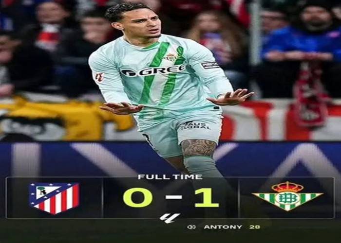 Hasil Atletico Madrid vs Real Betis 0-1: Atletico Kalah, Betis Curian 3 Poin.
