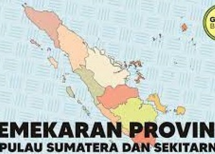 Ada Wacana Pembentukan 17 Provinsi Daerah Otonomi Baru di Pulau Sumatera, Selamat Berjuang Ya!!!