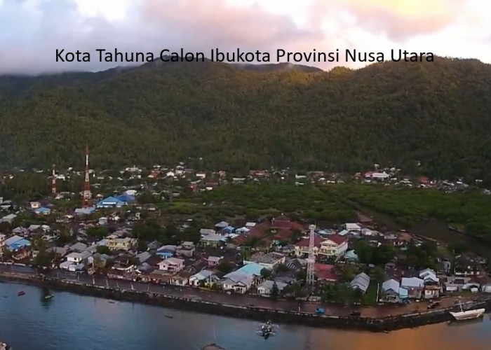 Pemekaran Wilayah Provinsi Sulawesi Utara: Kota Tahuna Calon Ibu Kota Provinsi Nusa Utara