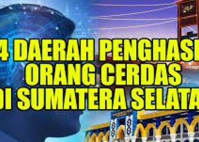 4 Daerah Penghasil Orang Pintar Paling Banyak di Provinsi Sumatera Selatan, Kota Lubuklinggau Nomor Berapa?