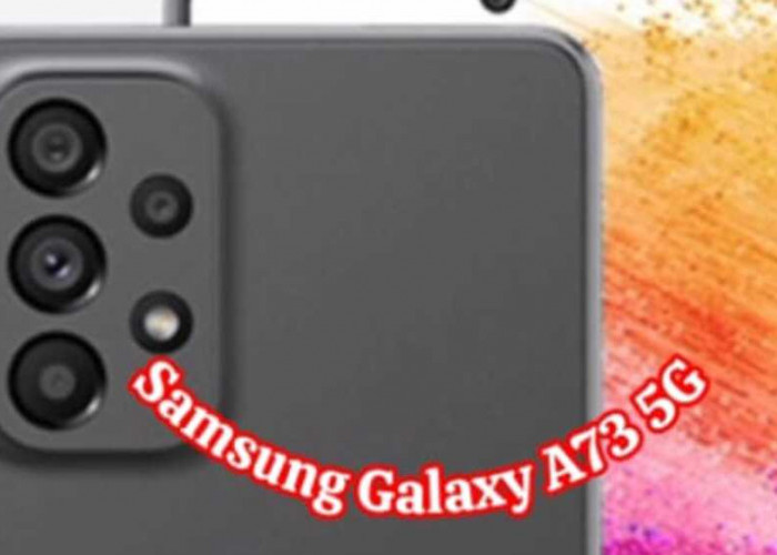 Samsung Galaxy A73 5G: Performa Canggih dengan Harga Terjangkau, Pesona Flagship di Seri A. 