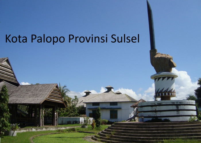 Sejarah dan Asal Usul Kota Palopo di Sulsel: Menelusuri Jejak Perjalanan Menuju Ibukota Provinsi Luwu Raya