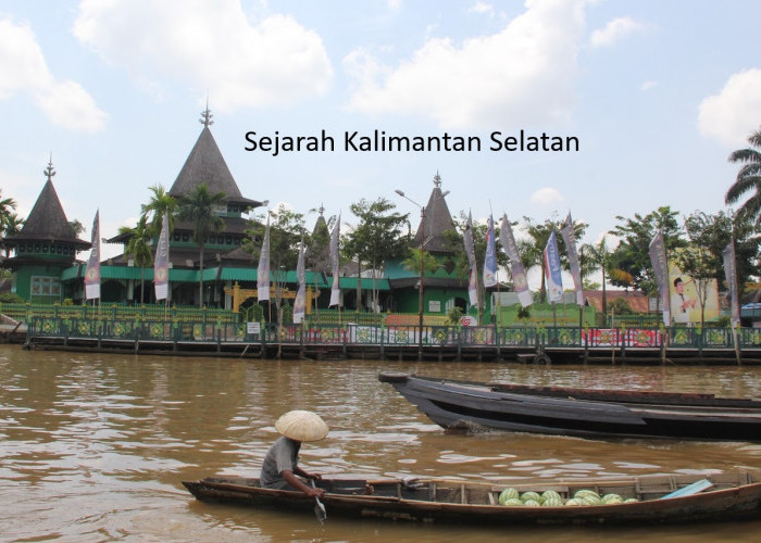 Perjalanan Sejarah Kalimantan Selatan: Dari Kerajaan Hingga Pembentukan Provinsi Baru